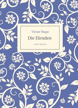 Hugo, Victor. Victor Hugo: Die Elenden / Les Misérables. Ins Deutsche übertragen von G. A. Volchert - Vollständige, ungekürzte Neuausgabe. LIWI Literatur- und Wissenschaftsverlag, 2024.