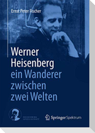 Werner Heisenberg - ein Wanderer zwischen zwei Welten