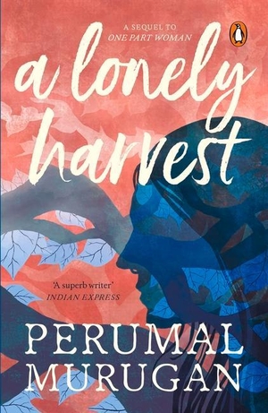 Murugan, Perumal. Lonely Harvest. Penguin Random House India Pvt. Ltd, 2018.
