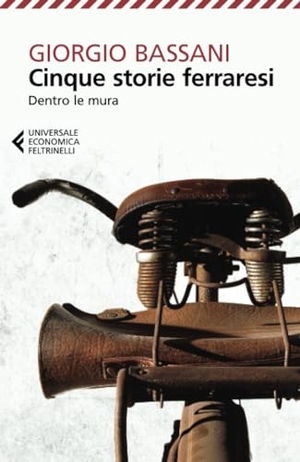 Bassani, Giorgio. Cinque storie ferraresi. Dentro le mura. Feltrinelli, 2016.