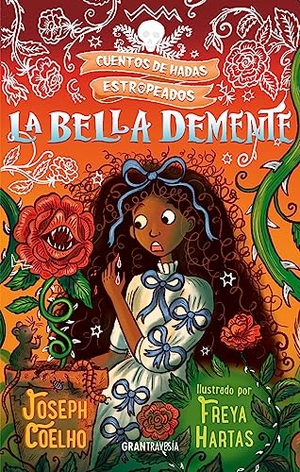 Hartas, Freya / Joseph Coelho. La Bella Demente. Editorial Oceano de Mexico, 2024.