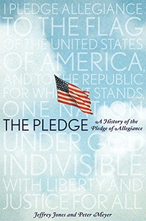 Jones, Jeffrey Owen / Peter Meyer. The Pledge - A History of the Pledge of Allegiance. St. Martins Press-3PL, 2010.