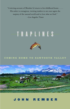 Rember, John. Traplines - Coming Home to Sawtooth Valley. Knopf Doubleday Publishing Group, 2004.