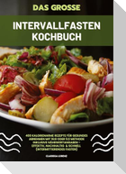 Das große Intervallfasten Kochbuch: 400 kalorienarme Rezepte für gesundes Abnehmen mit 16:8 oder 5:2 Methode inklusive Nährwertangaben - effektiv, nachhaltig und schnell (Intermittierendes Fasten)