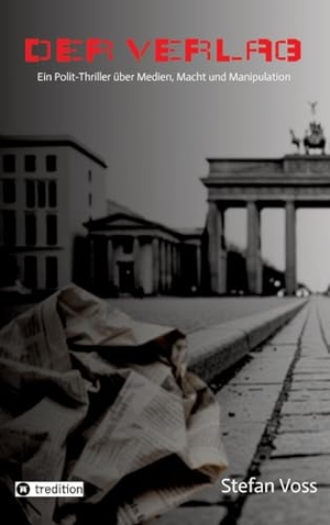 Voss, Stefan. Der Verlag - Ein hochaktueller Polit-Thriller über Medien, Macht und Manipulation. tredition, 2025.
