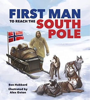 Hubbard, Ben. Famous Firsts: First Man to the South Pole. Hachette Children's Group, 2020.