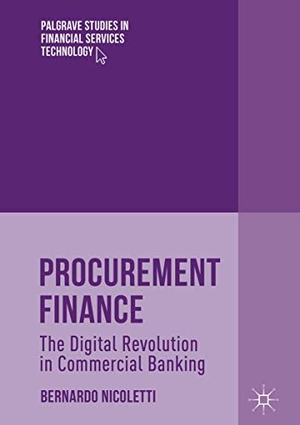 Nicoletti, Bernardo. Procurement Finance - The Digital Revolution in Commercial Banking. Springer International Publishing, 2019.