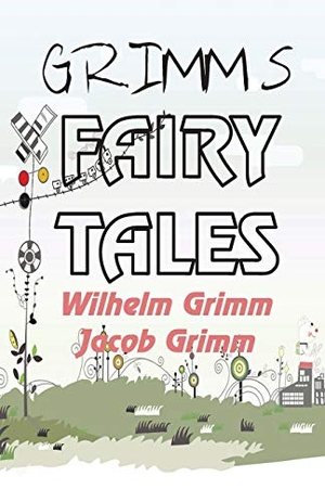 Grimm, Wilhelm. GRIMM'S FAIRY TALES. Tingle Books, 2020.