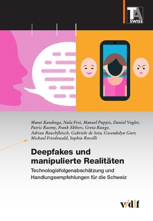 Karaboga, Murat / Gurr, Gwendolyn et al. Deepfakes und manipulierte Realitäten - Technologiefolgenabschätzung und Handlungsempfehlungen für die Schweiz. Vdf Hochschulverlag AG, 2024.