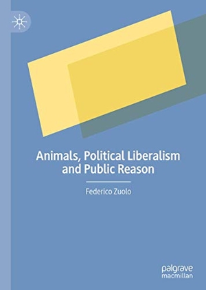 Zuolo, Federico. Animals, Political Liberalism and Public Reason. Springer International Publishing, 2020.