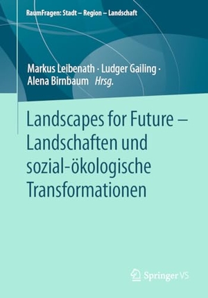 Leibenath, Markus / Ludger Gailing et al (Hrsg.). Landscapes for Future - Landschaften und sozial-ökologische Transformationen. Springer-Verlag GmbH, 2024.