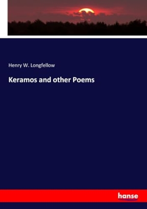 Longfellow, Henry Wadsworth. Keramos and other Poems. hansebooks, 2020.