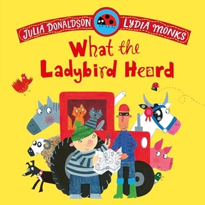 Donaldson, Julia. What the Ladybird Heard. Macmillan Publishers Int Ltd - MDL, 2026.