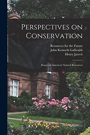 Jarrett, Henry / John Kenneth Galbraith. Perspectives on Conservation; Essays on America's Natural Resources. Creative Media Partners, LLC, 2022.