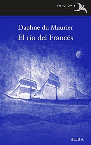 Du Maurier, Daphne / Concha Cardeñoso Sáez de Miera. El río del francés. Alba Editorial, 2019.