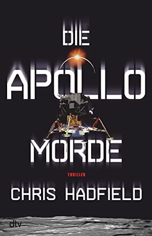 Hadfield, Chris. Die Apollo-Morde - Thriller. dtv Verlagsgesellschaft, 2022.