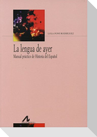 La lengua de ayer : manual práctico de historia del español