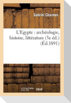 L'Egypte: Archéologie, Histoire, Littérature (3e Éd.)