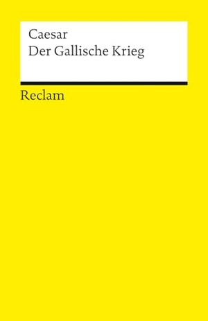 Caesar. Der Gallische Krieg - Deutsche Übersetzung mit ausführlichen Erläuterungen, Verzeichnis der Stämme und Orte, Karte, Literaturhinweisen, Nachwort. Reclam Philipp Jun., 2025.