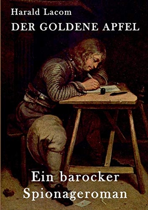 Lacom, Harald. Der Goldene Apfel - Ein barocker Spionageroman. Books on Demand, 2019.