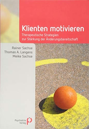 Sachse, Rainer / Langens, Thomas A. et al. Klienten motivieren - Therapeutische Strategien zur Stärkung der Änderungsbereitschaft. Psychiatrie-Verlag GmbH, 2018.