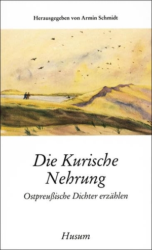 Schmidt, Armin (Hrsg.). Die Kurische Nehrung - Ostpreußische Dichter erzählen. Husum Druck, 1994.