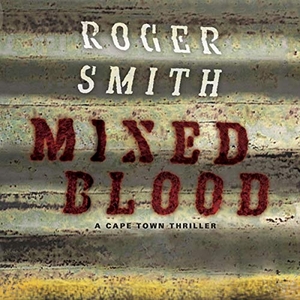 Smith, Roger. Mixed Blood: A Cape Town Thriller. HighBridge Audio, 2012.