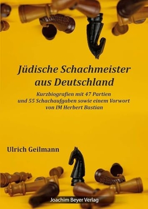 Geilmann, Ulrich. Jüdische Schachmeister aus Deutschland - Kurzbiografien mit 47 Partien und 55 Schachaufgaben. Beyer, Joachim Verlag, 2024.