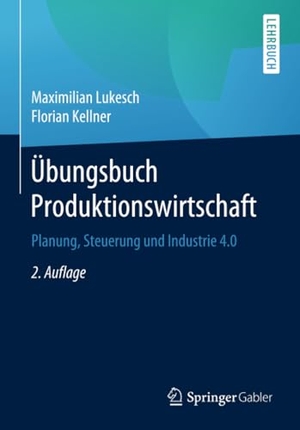 Kellner, Florian / Maximilian Lukesch. Übungsbuch Produktionswirtschaft - Planung, Steuerung und Industrie 4.0. Springer Berlin Heidelberg, 2020.