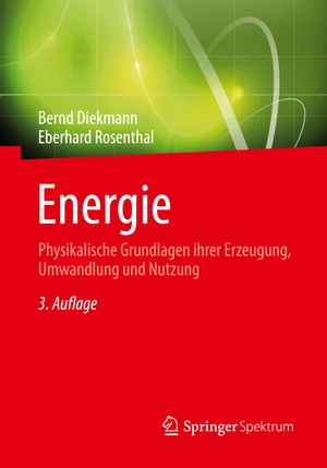 Rosenthal, Eberhard / Bernd Diekmann. Energie - Physikalische Grundlagen ihrer Erzeugung, Umwandlung und Nutzung. Springer Fachmedien Wiesbaden, 2013.