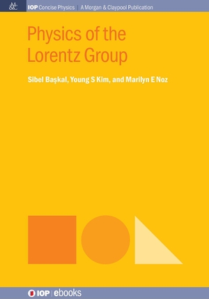 Ba¿kal, Sibel / Kim, Young S et al. Physics of the Lorentz Group. IOP Publishing, 2015.