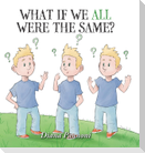 What If We All Were The Same?