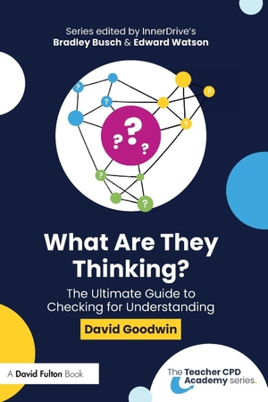 Goodwin, David. What Are They Thinking? the Ultimate Guide to Checking for Understanding. Taylor & Francis, 2026.