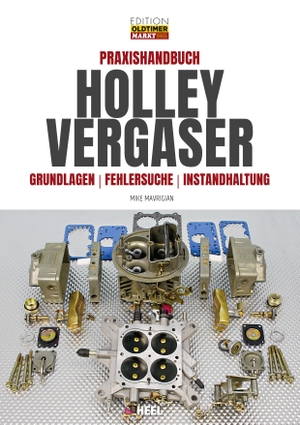 Mavrigian, Mike. Praxishandbuch Holley Vergaser - Grundlagen - Fehlersuche - Instandhaltung. Heel Verlag GmbH, 2019.