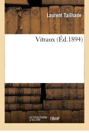 Tailhade, Laurent. Vitraux. Hachette Livre, 2018.