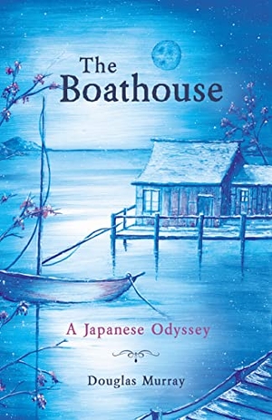 Murray, Douglas. The Boathouse - A Japanese Odyssey. Malcolm Down Publishing Ltd, 2021.