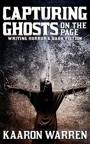 Warren, Kaaron. Capturing Ghosts on the Page - Writing Horror & Dark Fiction. Brain Jar Press, 2021.
