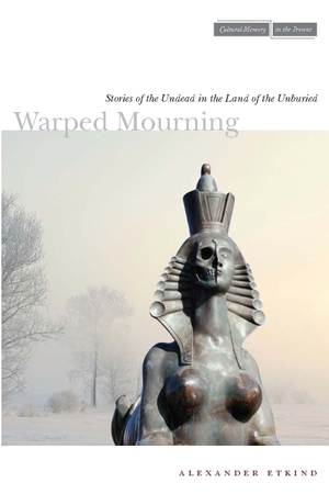 Etkind, Alexander. Warped Mourning - Stories of the Undead in the Land of the Unburied. Stanford University Press, 2013.