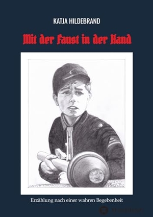 Hildebrand, Katja. Mit der Faust in der Hand - Erzählung nach einer wahren Begebenheit. tredition, 2023.