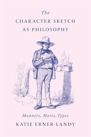 Ebner-Landy, Katie. The Character Sketch as Philosophy - Manners, Mores, Types. Harvard University Press, 2025.