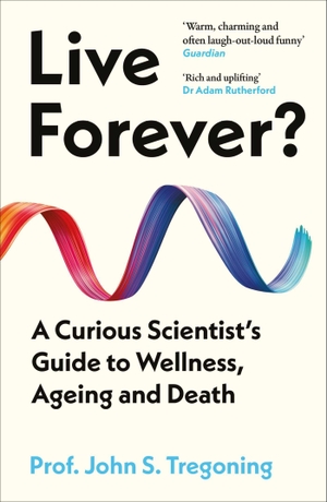 Tregoning, John S.. Live Forever? - A Curious Scientist's Guide to Wellness, Ageing and Death. Oneworld Publications, 2026.