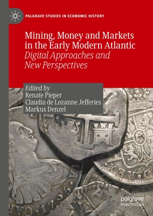 Pieper, Renate / Markus Denzel et al (Hrsg.). Mining, Money and Markets in the Early Modern Atlantic - Digital Approaches and New Perspectives. Springer International Publishing, 2019.