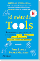 El Método Tools: Cinco Herramientas Que Te Ayudarán a Encontrar El Coraje, La Creatividad Y La Fuerza de Voluntad Para Impulsar Tu Vida Hacia Delante / The Tools