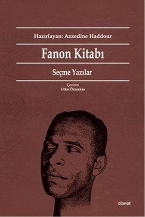 Fanon, Frantz. Fanon Kitabi Secme Yazilar. Dipnot Yayinlari, 2017.