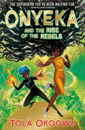 Okogwu, Tolá. Onyeka and the Rise of the Rebels - A superhero adventure perfect for Marvel and DC fans!. Simon + Schuster UK, 2023.