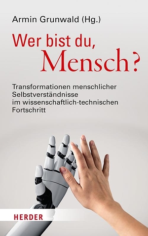 Grunwald, Armin (Hrsg.). Wer bist du, Mensch? - Transformationen menschlicher Selbstverständnisse im wissenschaftlich-technischen Fortschritt. Herder Verlag GmbH, 2021.