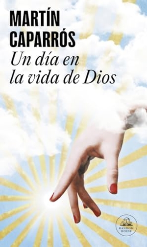 Caparrós, Martín. Un día en la vida de Dios. LITERATURA RANDOM HOUSE, 2021.