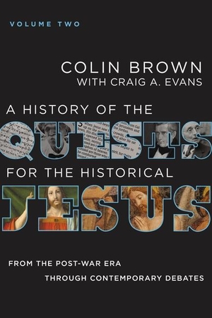 Brown, Colin / Craig A. Evans. A History of the Quests for the Historical Jesus, Volume 2 - From the Post-War Era through Contemporary Debates. Zondervan, 2022.
