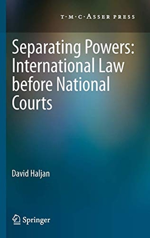 Haljan, David. Separating Powers: International Law before National Courts. T.M.C. Asser Press, 2012.