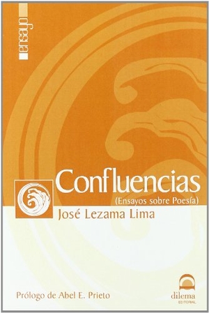 Lezama Lima, José. Confluencias : ensayos sobre poesía. EDITORIAL DILEMA, 2007.